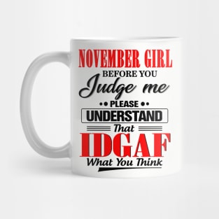 November Girl Before You Judge Me Please Understand That IDGAF Mug